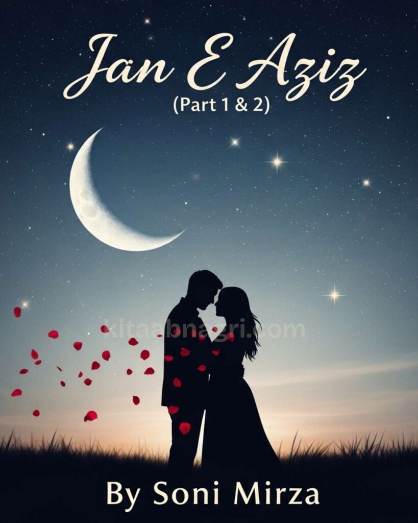Aziz Ror Jan Jan E Aziz Novel By Soni Mirza Part 1 & 2 Complete - Kitaab Nagri