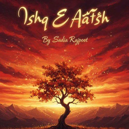 Ishq E Aatish Urdu Novel by Sadia Rajpoot