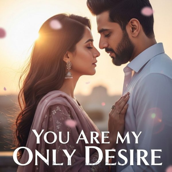 You Are My Only Desire Novel By Suneha Rauf.
